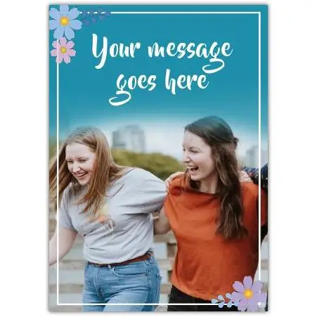 Personalised Flower Border Photo Upload Greeting Card with Custom Message