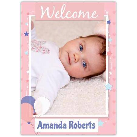 Personalised Pink Welcome Baby Photo Card with Balloons and Stars for New Baby Girl