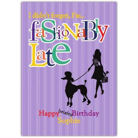 Belated Birthday Card Fashionably Late with Poodle Silhouette and Colourful Text