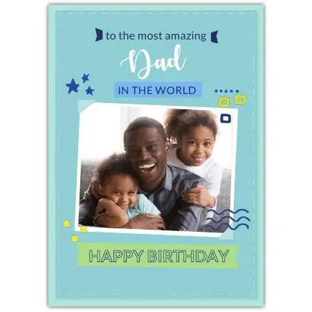 Personalised Happy Birthday Card for Dad with Photo to the Most Amazing Dad in the World