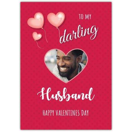 Personalised To My Darling Husband Valentine Photo Card with Pink Heart Balloons