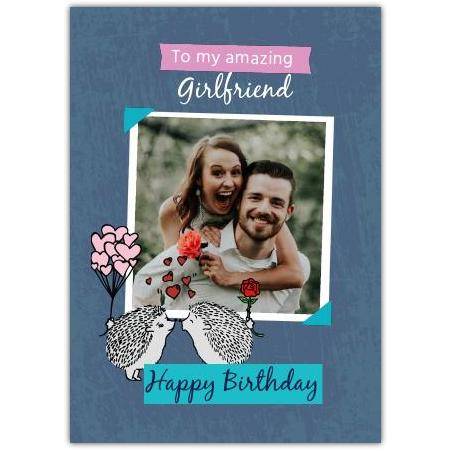 Personalised Happy Birthday Girlfriend Photo Card with Cute Hedgehogs and Hearts Design
