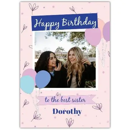 Personalised Happy Birthday Card for Best Sister with Photo and Balloons Design