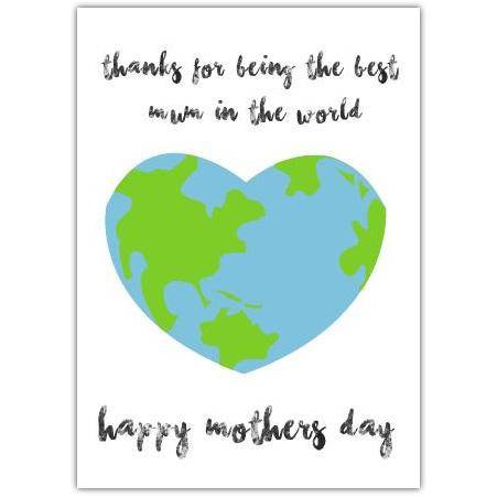 Thanks for Being the Best Mum in the World Mothers Day Greeting Card with Heart Globe Design