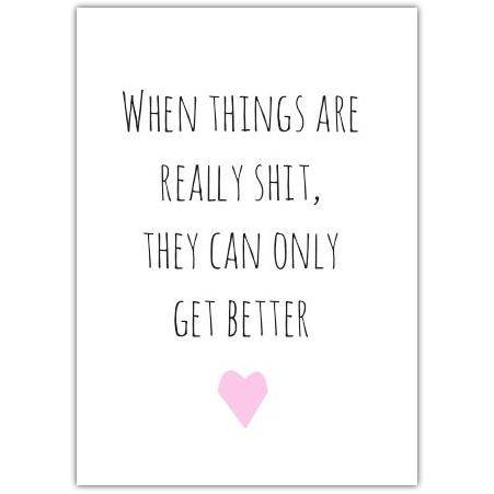 Things Can Only Get Better Humorous Encouragement Card with Pink Heart