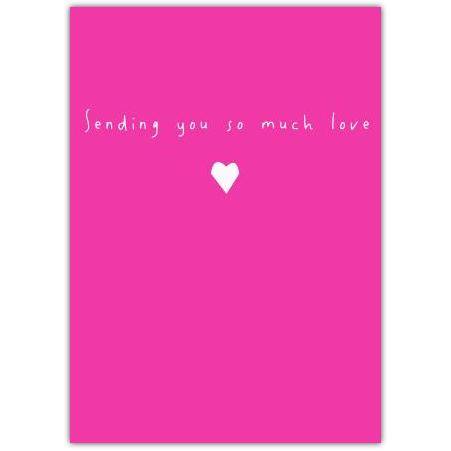 Sending You So Much Love Pink Heart Greeting Card for Any Occasion