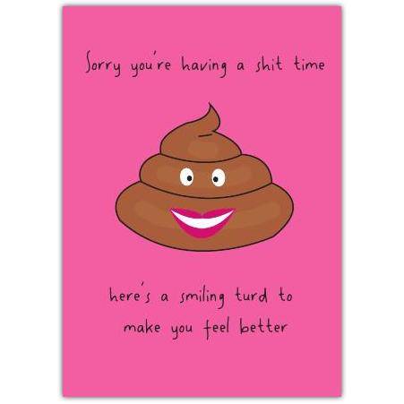 Sorry You're Having a Shit Time Humorous Encouragement Greeting Card with Smiling Turd Design