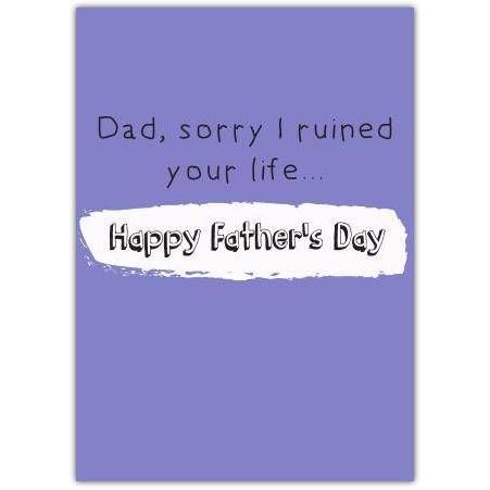 Funny Fathers Day Sorry I Ruined Your Life Humour Card in Purple