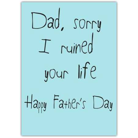 Humorous Sorry I Ruined Your Life Fathers Day Card in Handwritten Style