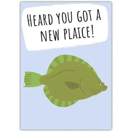 New Home Fish Pun Greeting Card Heard You Got a New Plaice Moving House Card