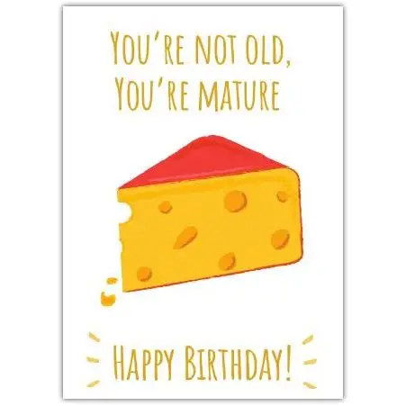 You're Not Old You're Mature Cheese Themed Funny Birthday Card