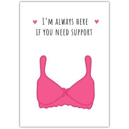 Funny I'm Always Here If You Need Support Pink Bra Humour Greeting Card