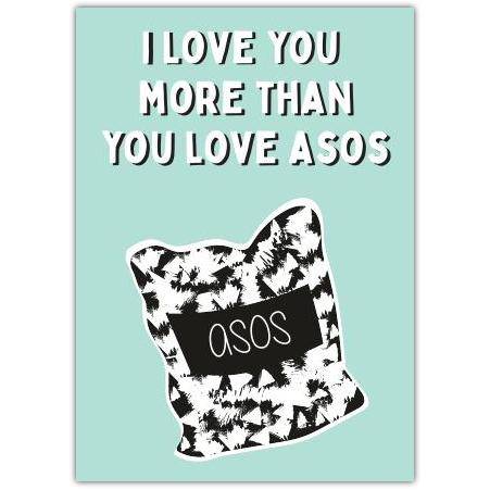 I Love You More Than Asos Shopping Lover Humorous Greeting Card