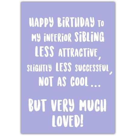 Funny Sarcastic Happy Birthday Card for Sibling Less Attractive Less Successful