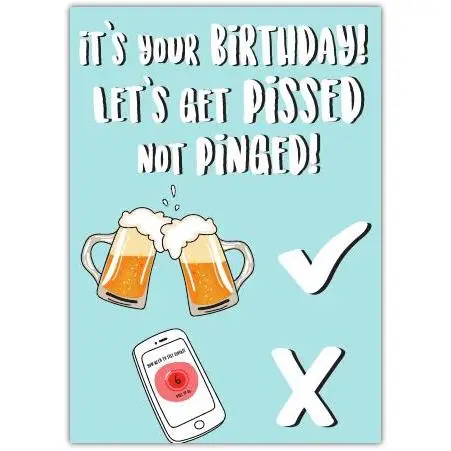Funny Birthday Card Let's Get Pissed Not Pinged Beer Cheers Design