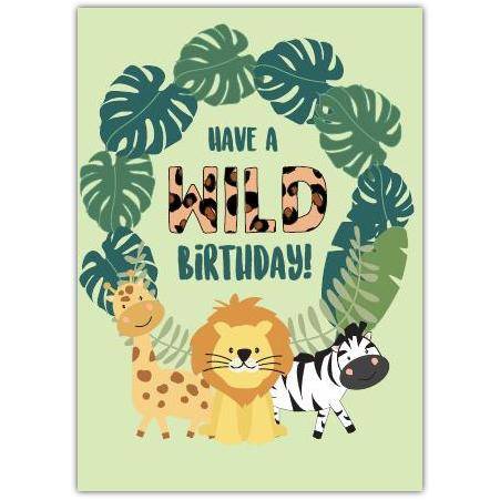 Have A Wild Jungle Animals Kids Birthday Card with Lion Giraffe and Zebra Design