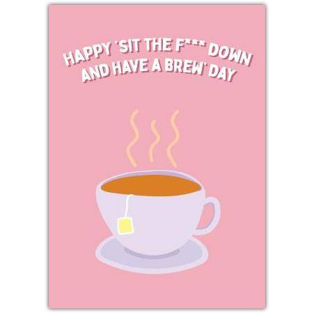Funny Mothers Day Rude Sit Down and Have a Brew Birthday Card