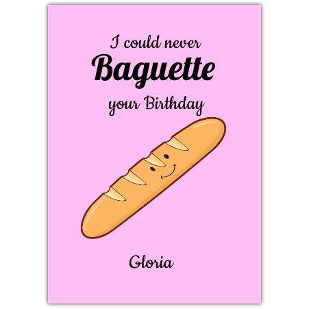 Personalised Pink Birthday Card I Could Never Baguette Your Birthday Pun Design