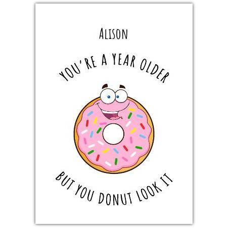 Personalised Funny Birthday Card Donut Pun You Donut Look It Older Name Option
