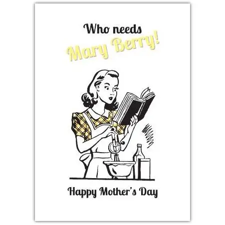 Funny Retro Who Needs Mary Berry Happy Mothers Day Card