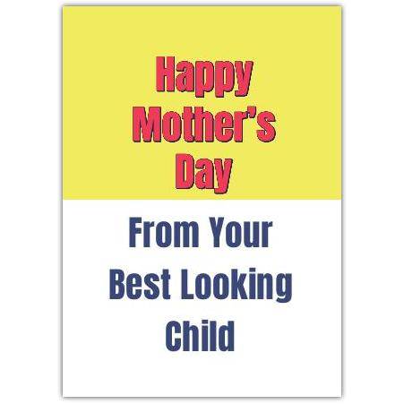 Funny Happy Mothers Day Card From Your Best Looking Child in Yellow Blue and Pink