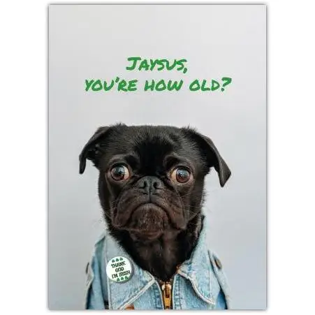 Funny Jaysus How Old Are You Birthday Card with Pug Dog in Denim Jacket