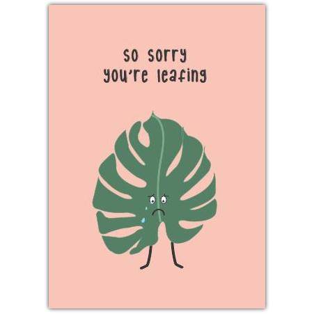 Sorry You’re Leaving Humorous Farewell Card with Sad Leaf Illustration