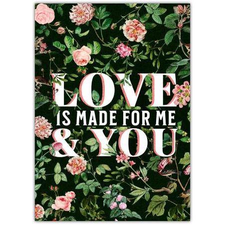 Love Is Made for Me and You Romantic Floral Greeting Card