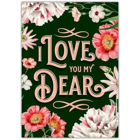 I Love You My Dear Romantic Floral Greeting Card for Special Occasions