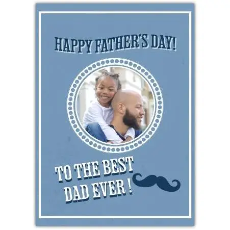 Personalised Happy Fathers Day Card with Photo and Best Dad Ever Message