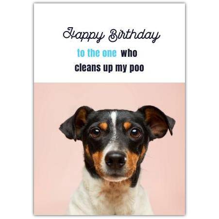 Funny Happy Birthday Card to the One Who Cleans Up My Poo with Cute Dog Photo