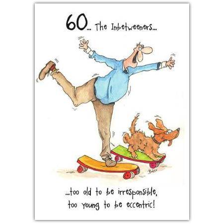60th Birthday Card Humorous Too Old to be Irresponsible Too Young to be Eccentric Design