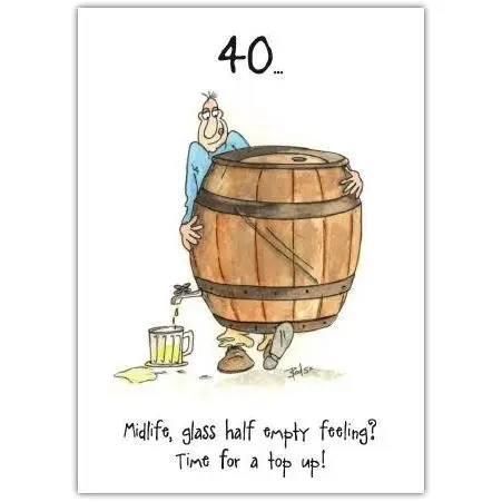 40th Birthday Humorous Card Midlife Glass Half Empty Time for a Top Up Design