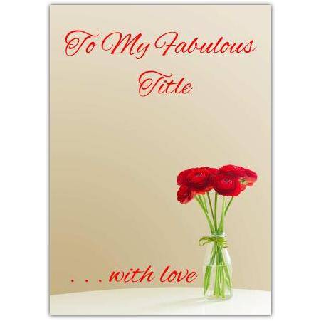 To My Fabulous Title Red Flowers with Love Personalised Greeting Card