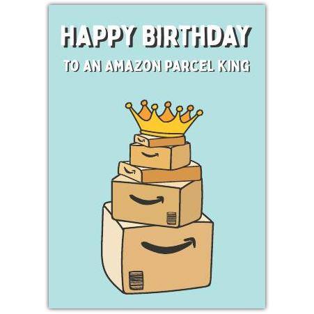 Happy Birthday Amazon Parcel King Humorous Birthday Card for Him