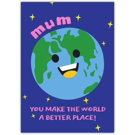 Mum You Make the World a Better Place Fun Humorous Mothers Day Card