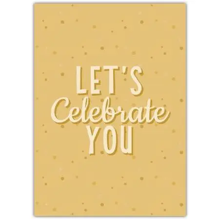 Let's Celebrate You Card