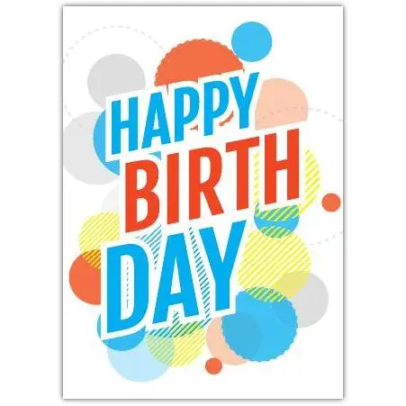 Bright Colourful Happy Birthday Greeting Card with Circles Design