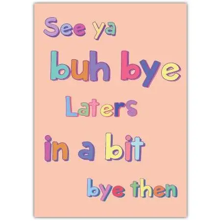 Friendly Farewell Card See Ya Buh Bye Laters in a Bit Bye Then Design