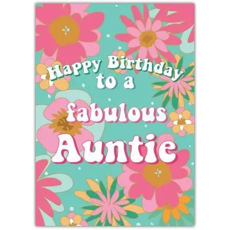 Happy Birthday Card for Auntie with Fabulous Colourful Floral Design