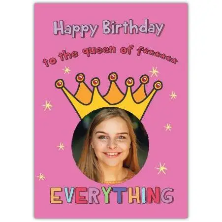Personalised Happy Birthday Card for Queen of Everything with Photo Upload Option