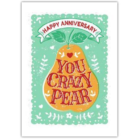 Happy Anniversary You Crazy Pear Humorous Anniversary Greeting Card