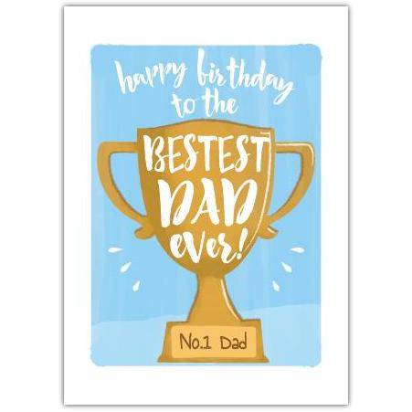 Happy Birthday Bestest Dad Ever Trophy Birthday Card for Dad with Personalisation Option