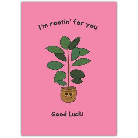 Good Luck Card with Cute Potted Plant and Rootin for You Message