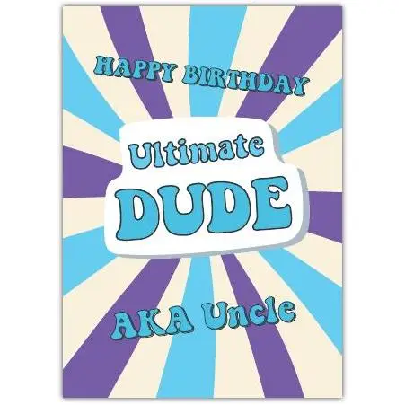 Happy Birthday Ultimate Dude AKA Uncle Fun Humorous Birthday Card