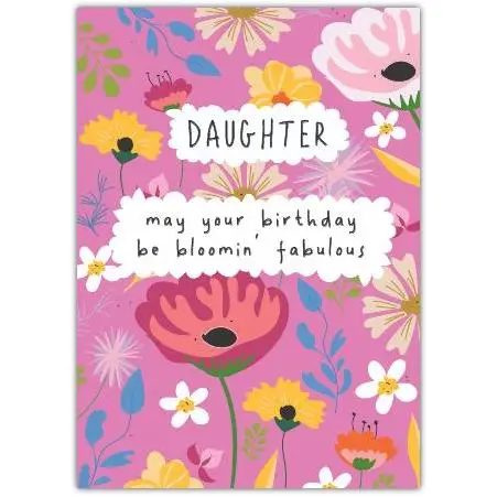 Daughter Birthday Card May Your Birthday Be Bloomin Fabulous Floral Design