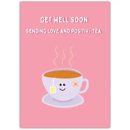 Get Well Soon Card Sending Love and Positivi Tea Cute Tea Cup Design