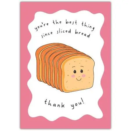 Thank You Card Youre the Best Thing Since Sliced Bread Cute Slice of Bread Design