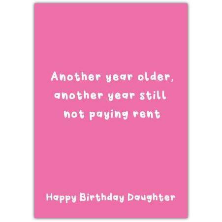 Funny Happy Birthday Daughter Card Pink Another Year Older Not Paying Rent Design