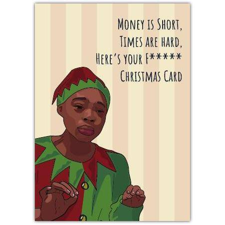 Funny Christmas Card Featuring Grumpy Elf Humour Money Is Short Times Are Hard